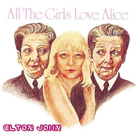 thegirls_girls alice|Elton John “All the Girls Love Alice”